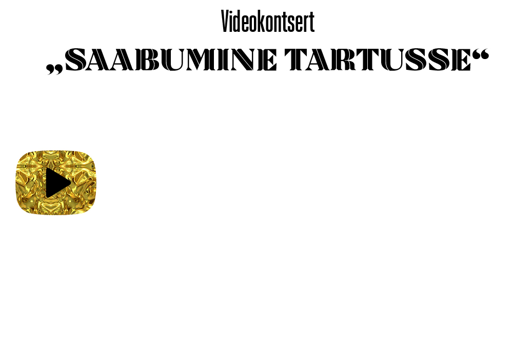 Videokontsert „Saabumine Tartusse“